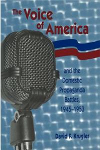 The Voice of America and the Domestic Propaganda Battles, 1945-1953