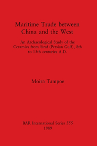 Maritime Trade between China and the West: An Archaeological Study of the Ceramics from Siraf (Persian Gulf), 8th to 15th centuries A.D.