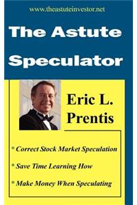 The Astute Speculator
