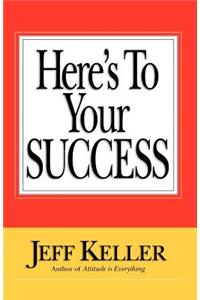 Here's To Your SUCCESS