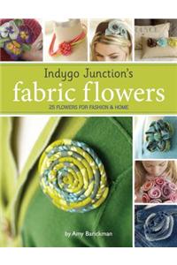 Indygo Junction's Fabric Flowers: 25 Flowers for Fashion & Home