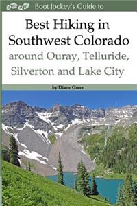 Best Hiking in Southwestern Colorado Around Ouray, Telluride, Silverton and Lake