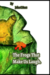 The Frogs That Make Us Laugh.