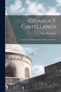 Gitanos Y Castellanos; Diccionario Gitano-Espanol Y Espanol-Gitano