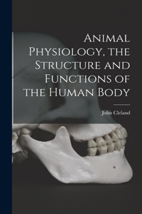 Animal Physiology, the Structure and Functions of the Human Body