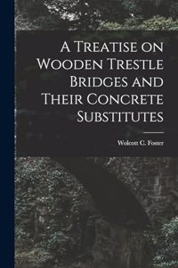 Treatise on Wooden Trestle Bridges and Their Concrete Substitutes