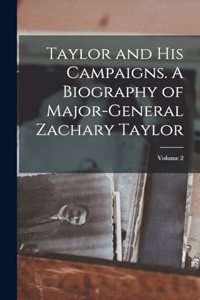 Taylor and his Campaigns. A Biography of Major-General Zachary Taylor; Volume 2