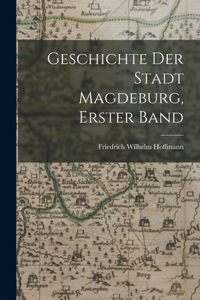 Geschichte der Stadt Magdeburg, Erster Band