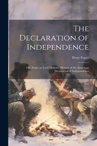 Declaration of Independence; or, Notes on Lord Mahon's History of the American Declaration of Independence