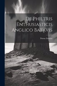 De Philtris Enthusiasticis Anglico Batavis