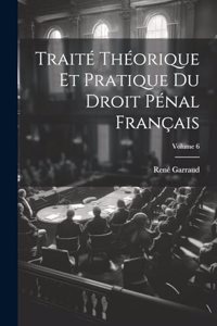 Traité Théorique Et Pratique Du Droit Pénal Français; Volume 6