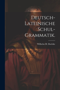 Deutsch-lateinische Schul-Grammatik.