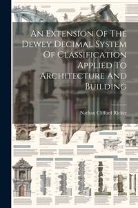 Extension Of The Dewey Decimal System Of Classification Applied To Architecture And Building