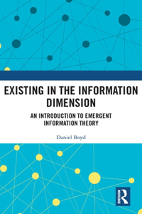 Existing in the Information Dimension: An Introduction to Emergent Information Theory