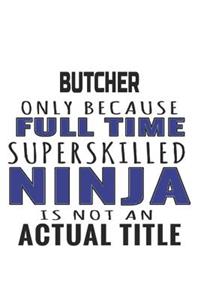 Butcher Only Because Full Time Superskilled Ninja Is Not An Actual Title
