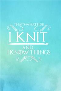 That's What I Do I Knit and I Know Things