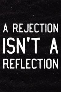 A Rejection Isn't A Reflection