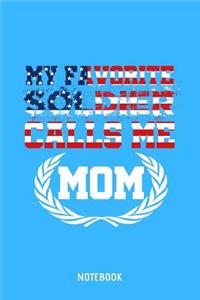 My Favorite Soldier Calls Me Mom Notebook