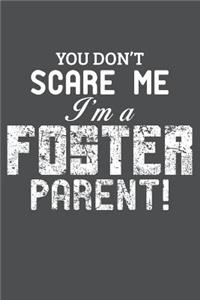 You Don't Scare Me I'm A Foster Parent