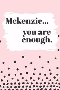 Mckenzie You are Enough