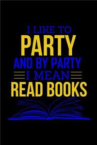 I Like To Party And By Party I Mean Read Books