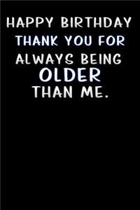 happy birthday thank you for always being older than me