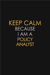 Keep Calm Because I Am A Policy Analyst