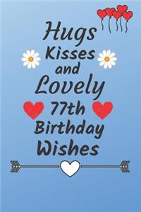 Hugs Kisses and Lovely 77th Birthday Wishes