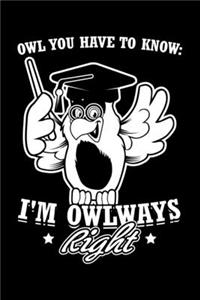 Owl You Have To Know I'm Owlways Right