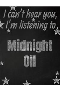 I can't hear you, I'm listening to Midnight Oil creative writing lined notebook