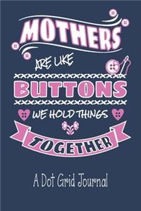 Mothers Are Like Buttons We Hold Things Together