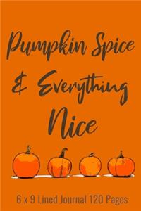 Pumpkin Spice & Everything Nice 6 x 9 Lined Journal 120 Pages