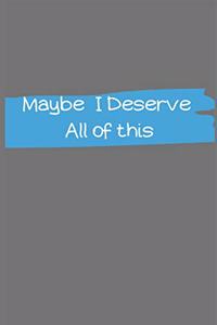 Maybe I Deserve All of This: Lined Notebook (Journal / Diary ) to Write in