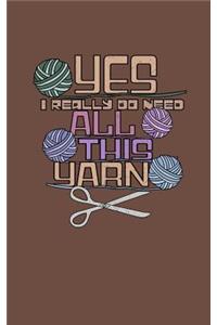 Yes I Do Need All This Yarn