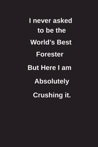 I Never Asked to Be the World's Best Forester But Here I Am Absolutely Crushing It.