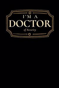 I'm a Doctor of Security