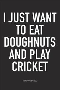I Just Want to Eat Doughnuts and Play Cricket