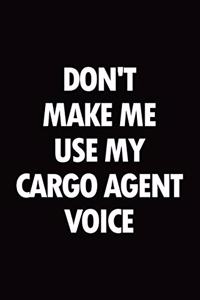 Don't Make Me Use My Cargo Agent Voice