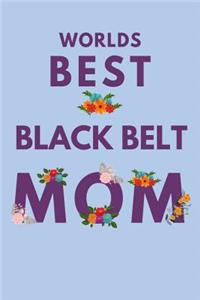 Worlds Best Black Belt Mom: Novelty Mothers Day Gifts for Mom. Funny and Meaningful Lined Notebook Journal