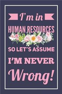 I'm In Human Resources, So Let's Assume I'm Never Wrong