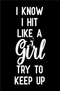I Know I Hit Like A Girl Try To Keep Up