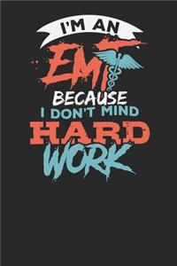 I'm an EMT Because I don't mind Hard Work