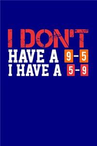 I Don't Have a 9-5 I Have a 5-9