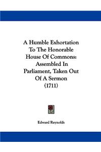 A Humble Exhortation To The Honorable House Of Commons