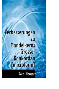 Verbesserungen Zu Mandelkerns Grosser Konkordan [Microform]
