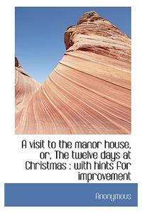 A Visit to the Manor House, Or, the Twelve Days at Christmas
