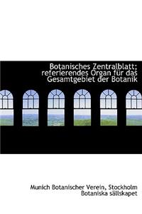 Botanisches Zentralblatt; Referierendes Organ Fur Das Gesamtgebiet Der Botanik