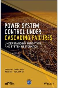 Power System Control Under Cascading Failures: Understanding, Mitigation, and System Restoration