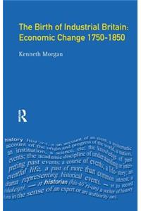 The Birth of Industrial Britain: Economic Change, 1750-1850