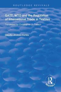 Gatt, Wto and the Regulation of International Trade in Textiles